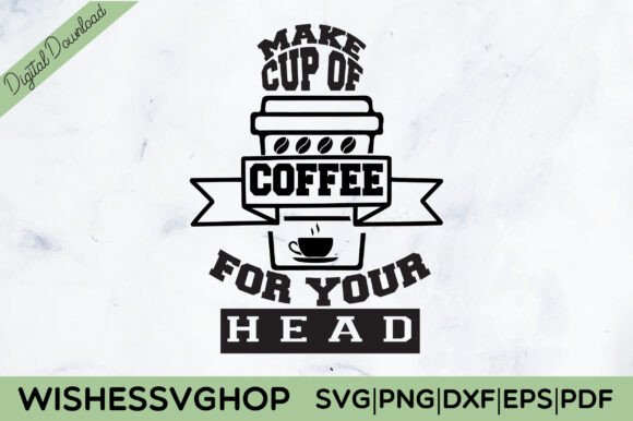 Make Cup of Coffee for Your Head SVG PNG Review